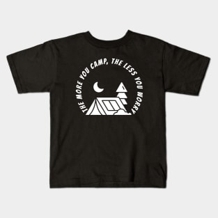 THE MORE YOU CAMP, THE LESS YOU WORRY Kids T-Shirt